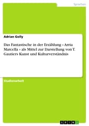 Cover von Das Fantastische in der Erzählung « Arria Marcella » als Mittel zur Darstellung von T. Gautiers Kunst und Kulturverständnis
