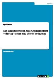 Cover von Das kunsthistorische Zitat-Arrangement im Videoclip 'closer' und dessen Bedeutung