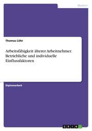 Cover von Arbeitsfähigkeit älterer Arbeitnehmer. Betriebliche und individuelle Einflussfaktoren