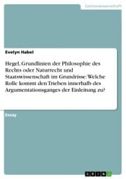 Cover von Hegel, Grundlinien der Philosophie des Rechts oder Naturrecht und Staatswissenschaft im Grundrisse: Welche Rolle kommt den Trieben innerhalb des Argumentationsganges der Einleitung zu?