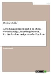 Cover von Abfindungsanspruch nach § 1a KSchG - Voraussetzung, Anwendungsbereich, Rechtscharakter und praktische Probleme