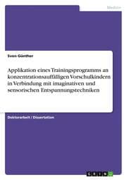 Cover von Applikation eines Trainingsprogramms an konzentrationsauffälligen Vorschulkindern in Verbindung mit imaginativen und sensorischen Entspannungstechniken