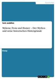 Cover von Mykene, Troia und Homer - Der Mythos und seine historischen Hintergründe