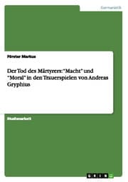 Cover von Der Tod des Märtyrers: Macht und Moral in den Trauerspielen von Andreas Gryphius