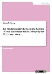 Cover von Ein Städtevergleich: London und Kalkutta - Unter besonderer Berücksichtigung der Verkehrsstruktur