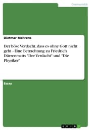 Cover von Der böse Verdacht, dass es ohne Gott nicht geht - Eine Betrachtung zu Friedrich Dürrenmatts 'Der Verdacht' und 'Die Physiker'