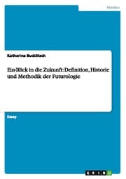 Cover von Ein-Blick in die Zukunft: Definition, Historie und Methodik der Futurologie