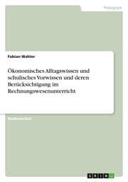 Cover von Ökonomisches Alltagswissen und schulisches Vorwissen und deren Berücksichtigung im Rechnungswesenunterricht