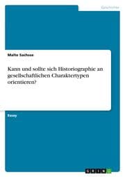 Cover von Kann und sollte sich Historiographie an gesellschaftlichen Charaktertypen orientieren?