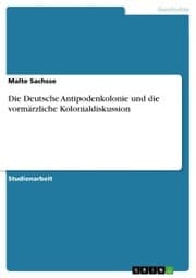 Cover von Die Deutsche Antipodenkolonie und die vormärzliche Kolonialdiskussion