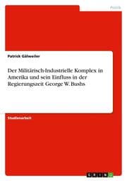Cover von Der Militärisch-Industrielle Komplex in Amerika und sein Einfluss in der Regierungszeit George W.Bushs