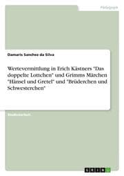 Cover von Wertevermittlung in Erich Kästners 'Das doppelte Lottchen' und Grimms Märchen 'Hänsel und Gretel' und 'Brüderchen und Schwesterchen'