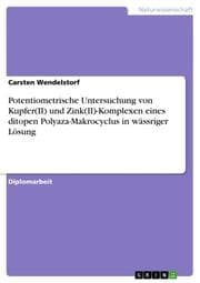 Cover von Potentiometrische Untersuchung von Kupfer(II) und Zink(II)-Komplexen eines ditopen Polyaza-Makrocyclus in wässriger Lösung