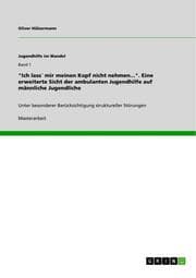 Cover von 'Ich lass' mir meinen Kopf nicht nehmen...' - Eine erweiterte Sicht der ambulanten Jugendhilfe auf männliche Jugendliche