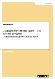 Cover von Management virtueller Teams - Was können geeignete Kommunikationsmethoden sein?