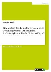 Cover von Eine Analyse der theatralen Strategien und Gestaltungsweisen der absoluten Andersartigkeit in Koltès 'Roberto Zucco'