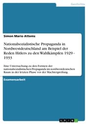 Cover von Nationalsozialistische Propaganda in Nordwestdeutschland am Beispiel der Reden Hitlers zu den Wahlkämpfen 1929 - 1933