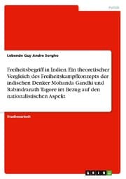 Cover von Freiheitsbegriff in Indien.Ein theoretischer Vergleich des Freiheitskampfkonzepts der indischen Denker Mohanda Gandhi und Rabindranath Tagore im Bezug auf den nationalistischen Aspekt