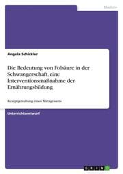 Cover von Die Bedeutung von Folsäure in der Schwangerschaft, eine Interventionsmaßnahme der Ernährungsbildung