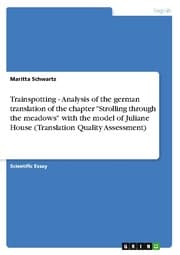 Cover von Trainspotting - Analysis of the german translation of the chapter 'Strolling through the meadows' with the model of Juliane House (Translation Quality Assessment)