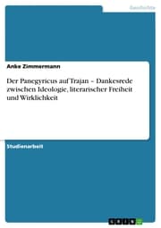 Cover von Der Panegyricus auf Trajan - Dankesrede zwischen Ideologie, literarischer Freiheit und Wirklichkeit