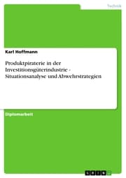 Cover von Produktpiraterie in der Investitionsgüterindustrie - Situationsanalyse und Abwehrstrategien