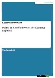 Cover von Politik im Rundfunkwesen der Weimarer Republik