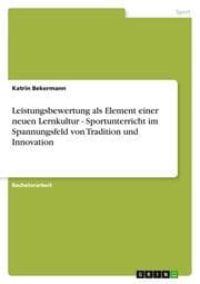 Cover von Leistungsbewertung als Element einer neuen Lernkultur - Sportunterricht im Spannungsfeld von Tradition und Innovation