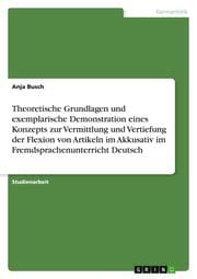 Cover von Theoretische Grundlagen und exemplarische Demonstration eines Konzepts zur Vermittlung und Vertiefung der Flexion von Artikeln im Akkusativ im Fremdsprachenunterricht Deutsch