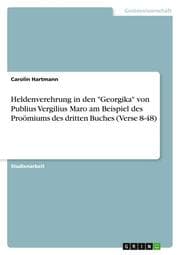 Cover von Heldenverehrung in den 'Georgika' von Publius Vergilius Maro am Beispiel des Proömiums des dritten Buches (Verse 8-48)