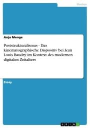 Cover von Poststrukturalismus - Das kinematographische Dispositiv bei Jean Louis Baudry im Kontext des modernen digitalen Zeitalters
