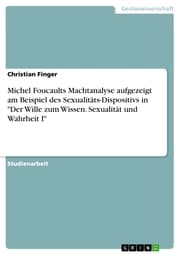 Cover von Michel Foucaults Machtanalyse aufgezeigt am Beispiel des Sexualitäts-Dispositivs in 'Der Wille zum Wissen. Sexualität und Wahrheit I'