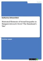 Cover von Motivated Elements of Sexual Inequality in Margaret Atwood's Novel 'The Handmaid's Tale'