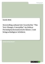 Cover von Storytelling anhand der Geschichte 'The Very Hungry Caterpillar' im frühen Fremdsprachenunterricht Klasse 2 mit hörgeschädigten Schülern