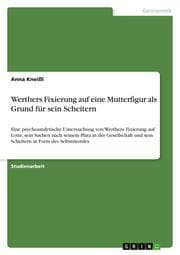 Cover von Werthers Fixierung auf eine Mutterfigur als Grund für sein Scheitern