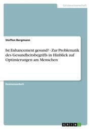 Cover von Ist Enhancement gesund? - Zur Problematik des Gesundheitsbegriffs in Hinblick auf Optimierungen am Menschen