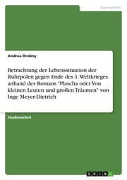 Cover von Betrachtung der Lebenssituation der Ruhrpolen gegen Ende des 1.Weltkrieges anhand des Romans 'Plascha oder Von kleinen Leuten und großen Träumen' von Inge Meyer-Dietrich