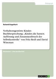 Cover von Verhaltensgestörte Kinder. Buchbesprechung: Kinder, die hassen. Auflösung und Zusammenbruch der Selbstkontrolle von Fritz Redl und David Wineman