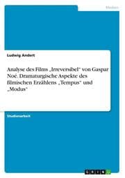 Cover von Analyse des Films Irreversibel von Gaspar Noé. Dramaturgische Aspekte des filmischen Erzählens Tempus und Modus