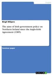 Cover von The aims of Irish government policy on Northern Ireland since the Anglo-Irish Agreement (1985)