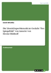 Cover von Die Identitätsproblematik im Gedicht 'Das Spiegelbild' von Annette von Droste-Hülshoff