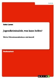 Cover von Jugendkriminalität, was kann helfen?
