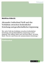 Cover von Alexander Sutherland Neill und das Verhältnis zwischen freiheitlicher Erziehung und gesellschaftlicher Anpassung