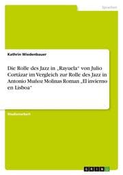 Cover von Die Rolle des Jazz in Rayuela von Julio Cortázar im Vergleich zur Rolle des Jazz in Antonio Muñoz Molinas Roman El invierno en Lisboa