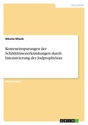 Cover von Kosteneinsparungen der Schilddrüsenerkrankungen durch Intensivierung der Jodprophylaxe