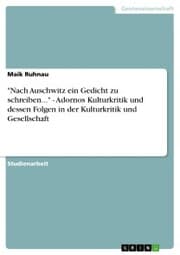 Cover von 'Nach Auschwitz ein Gedicht zu schreiben...' - Adornos Kulturkritik und dessen Folgen in der Kulturkritik und Gesellschaft
