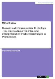 Cover von Biologie in der Sekundarstufe II: Ökologie - Die Untersuchung von inter- und intraspezifischen Wechselbeziehungen in Populationen