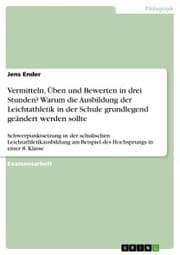 Cover von Vermitteln, Üben und Bewerten in drei Stunden? Warum die Ausbildung der Leichtathletik in der Schule grundlegend geändert werden sollte