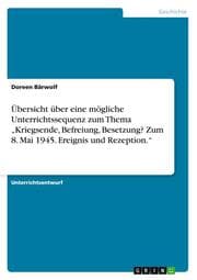 Cover von Übersicht über eine mögliche Unterrichtssequenz zum Thema Kriegsende, Befreiung, Besetzung? Zum 8. Mai 1945. Ereignis und Rezeption.