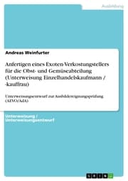 Cover von Anfertigen eines Exoten-Verkostungstellers für die Obst- und Gemüseabteilung (Unterweisung Einzelhandelskaufmann / -kauffrau)